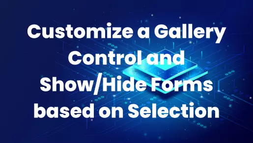 Customize a Gallery Control and Show/Hide Forms based on Selection.