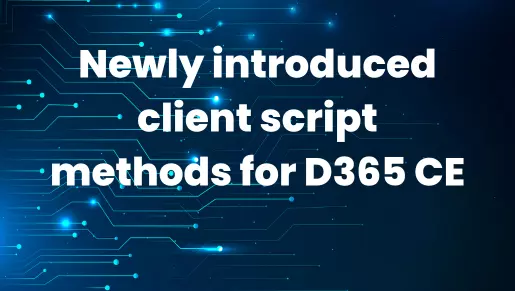 Newly introduced client script methods for D365 CE