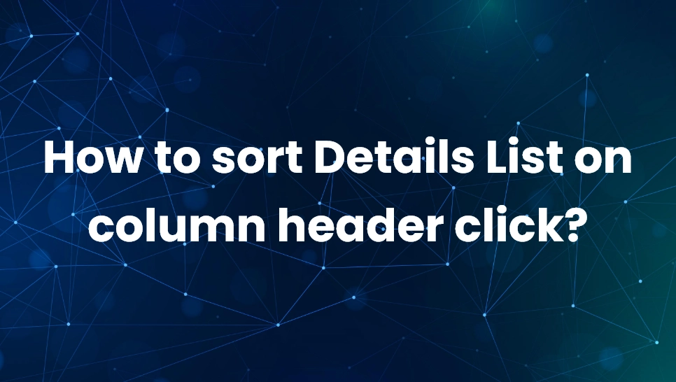 How to sort Details List on column header click?