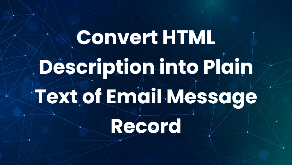 Convert HTML Description into Plain Text of Email Message Record