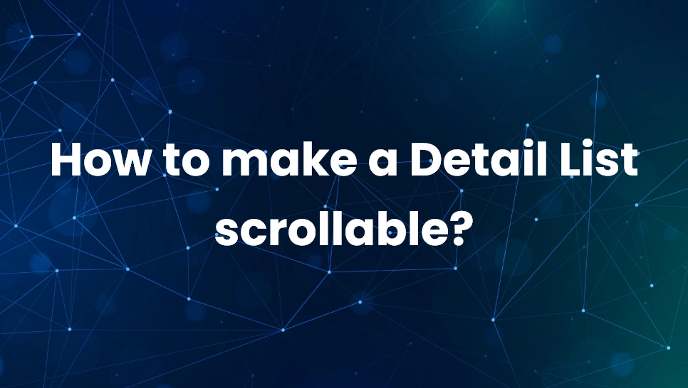 How to make a Detail List scrollable?