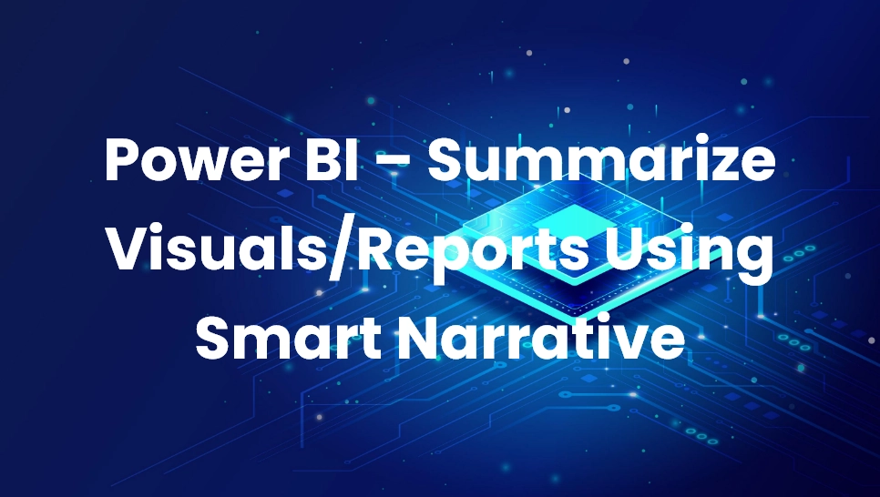 Power BI – Summarize Visuals/Reports Using Smart Narrative