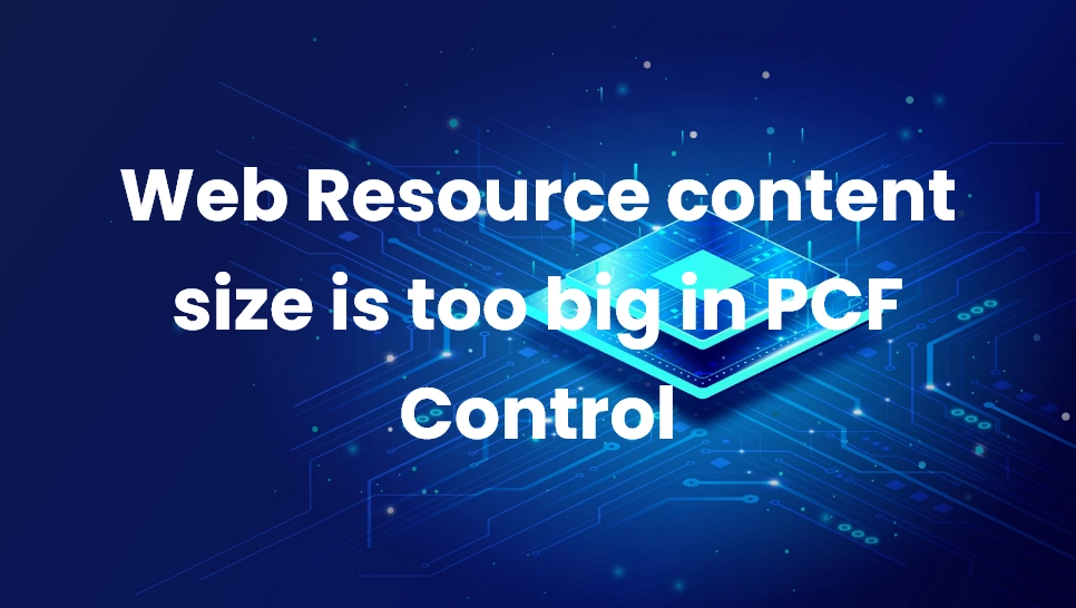 Web Resource content size is too big in PCF Control