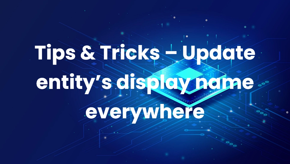 Tips & Tricks – Update entity’s display name everywhere
