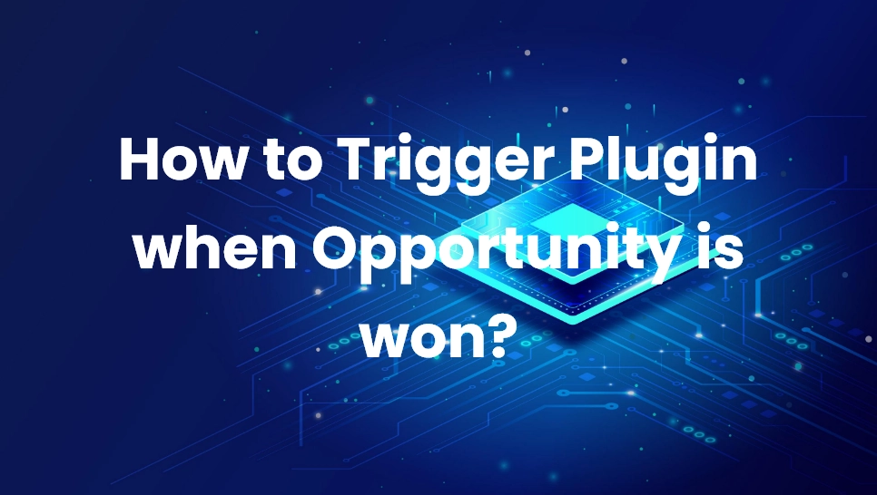 How to Trigger Plugin when Opportunity is won?