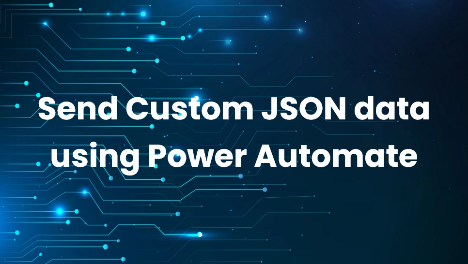 Send Custom JSON data using Power Automate