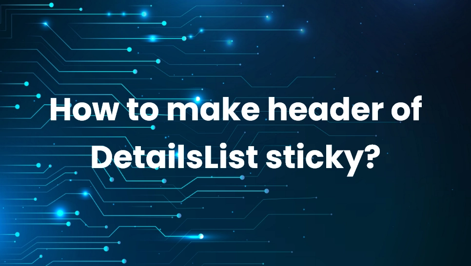 How to make header of DetailsList sticky?