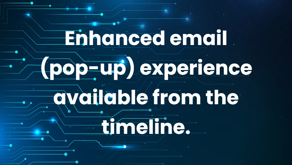 Enhanced email (pop-up) experience available from the timeline.