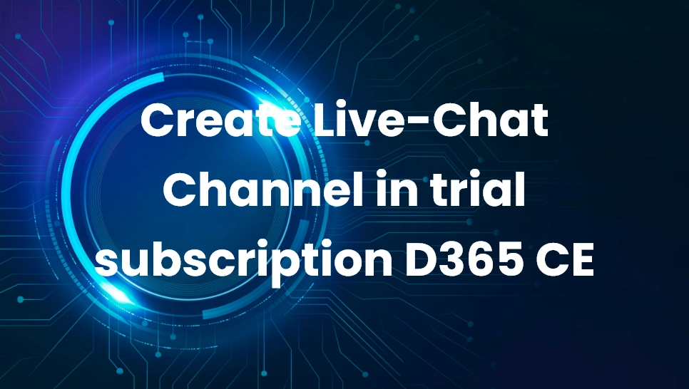 Create Live-Chat Channel in trial subscription D365 CE