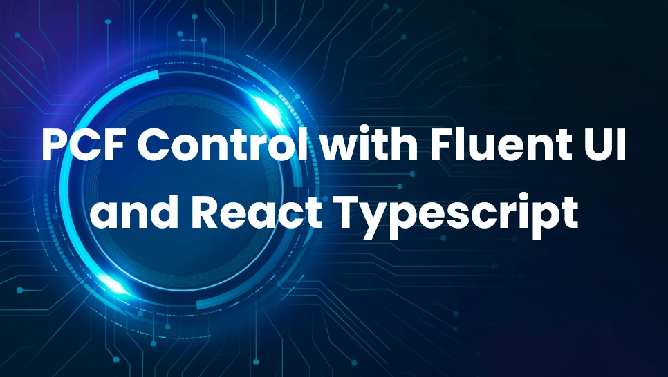 PCF Control with Fluent UI and React Typescript