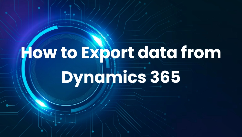 How to Export data from Dynamics 365
