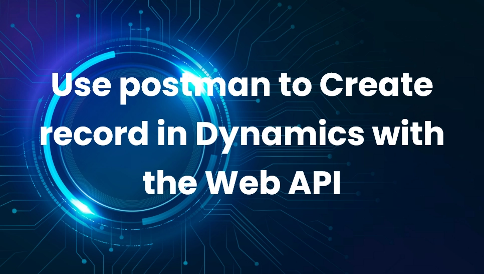Use postman to Create record in Dynamics with the Web API