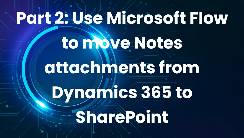 Part 2: Use Microsoft Flow to move Notes attachments from Dynamics 365 ...